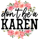 Direct to Film Transfer  | DTF Prints | Direct to Film Transfer - Don't Be a Karen