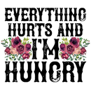 Direct to Film Transfer  | DTF Prints | Direct to Film Transfer - Everything Hurts & I'm hungry