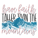 Direct to Film Transfer -Faith Taller Than The Mountains