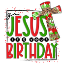 Direct to Film Transfer | DTF Prints | Direct to Film Transfer - Go Jesus It's Your Birthday