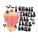 Direct to Film Transfer | DTF Prints | Direct to Film Transfer  - I Ghost People All Year