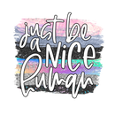 Direct to Film Transfer | DTF Prints | Direct to Film Transfer  - Just be a nice human