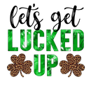 Direct to Film Transfer | DTF Prints | Direct to Film Transfer - Lucked Up  St. Patrick's Day