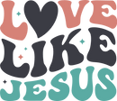 Direct to Film Transfer | DTF Prints | Direct to Film Transfer - Love Like Jesus