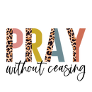 Direct to Film Transfer  | DTF Prints | Direct to Film Transfer  - Pray Without Ceasing