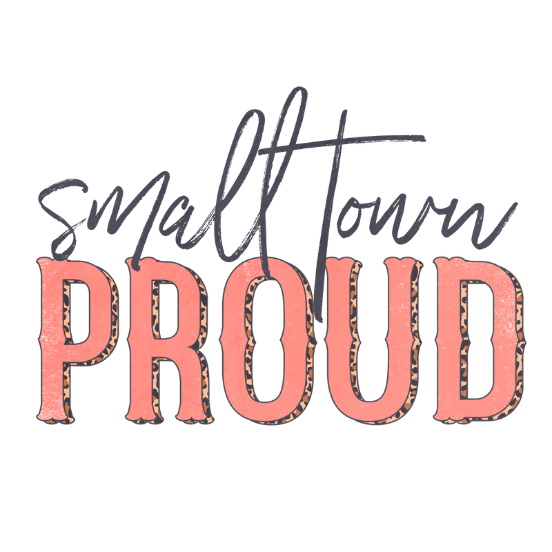Direct to Film Transfer - Small Town Proud