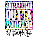 Direct to Film Transfer - Straight Outta Patience