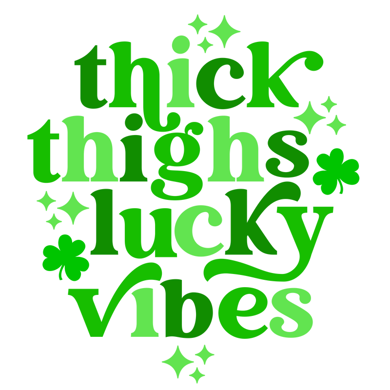 Direct to Film Transfer - Thick Thighs Lucky Vibes St. Patrick's Day