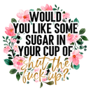 Direct to Film Transfer  | DTF Prints | Direct to Film Transfer - Would you like some sugar?