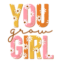 Direct to Film Transfer - You Grow Girl