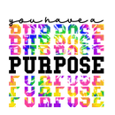 Direct to Film Transfer - You Have A Purpose Tie Dye